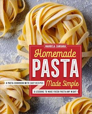 Homemade Pasta Made Simple