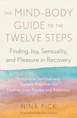 The Mind-Body Guide to the Twelve Steps