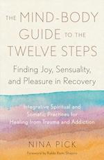 The Mind-Body Guide to the Twelve Steps
