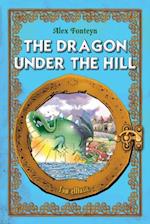 Dragon under the Hill. An Illustrated Classic Tale for Kids by Alex Fonteyn