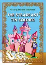 Steadfast Tin Soldier. An Illustrated Fairy Tale by Hans Christian Andersen