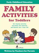 Family Activities for Toddlers. 101 Creative Activities and Games that Entertain and Educate Your 3-Year-Old.