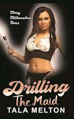 Drilling the Maid: Dirty Billionaire Boss 