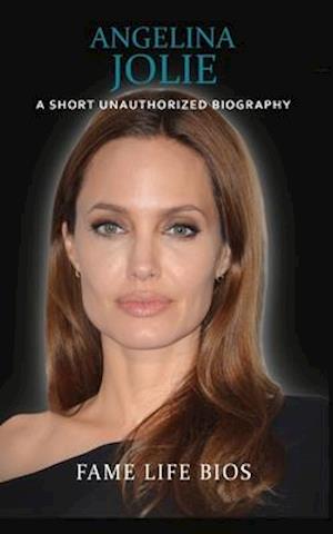 Angelina Jolie: A Short Unauthorized Biography