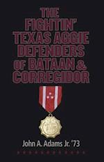 Fightin' Texas Aggie Defenders of Bataan and Corregidor