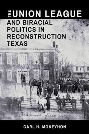 The Union League and Biracial Politics in Reconstruction Texas