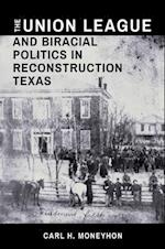 The Union League and Biracial Politics in Reconstruction Texas