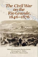 The Civil War on the Rio Grande, 1846-1876, Volume 46