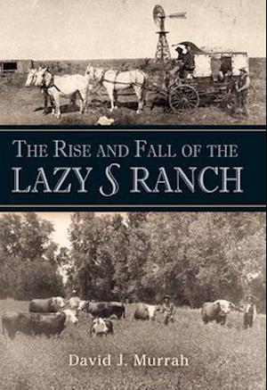 The Rise and Fall of the Lazy S Ranch