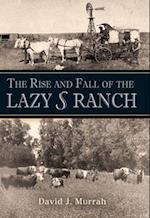 The Rise and Fall of the Lazy S Ranch