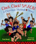 Clack, Clack! Smack! a Cherokee Stickball Story