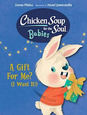 Chicken Soup for the Soul BABIES: A Gift For Me? (I Want It!)