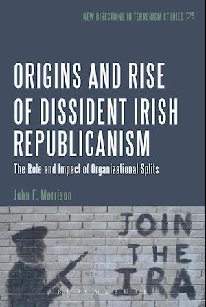 The Origins and Rise of Dissident Irish Republicanism