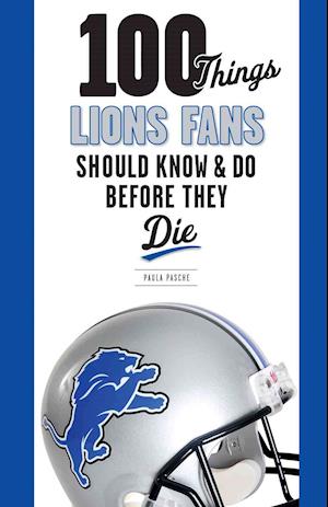 100 Things Lions Fans Should Know & Do Before They Die