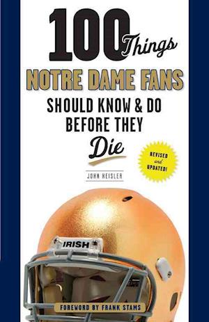 100 Things Notre Dame Fans Should Know & Do Before They Die