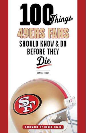 100 Things 49ers Fans Should Know & Do Before They Die