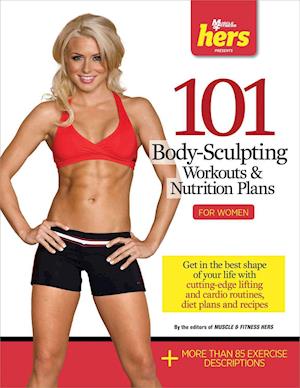 101 Body-Sculpting Workouts & Nutrition Plans: For Women