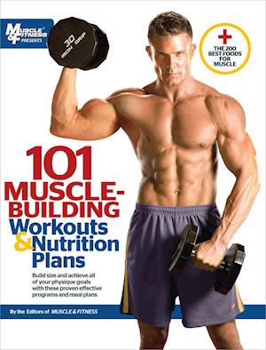 101 Muscle-Building Workouts & Nutrition Plans