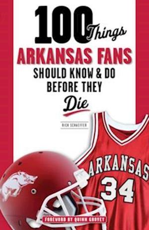 100 Things Arkansas Fans Should Know & Do Before They Die