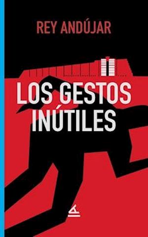 Los gestos inútiles