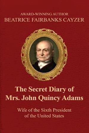 The Secret Diary of Mrs. John Quincy Adams