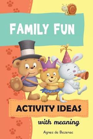 Family Fun Activity Ideas: Activity Ideas with Meaning