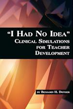 I Had No Idea Clinical Simulations for Teacher Development