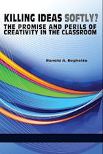 Killing Ideas Softly? the Promise and Perils of Creativity in the Classroom