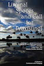 Liminal Spaces and Call for Praxis(ing)