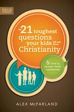 21 Toughest Questions Your Kids Will Ask about Christianity