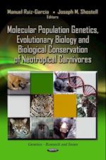 Molecular Population Genetics, Evolutionary Biology and Biological Conservation of Neotropical Carnivores