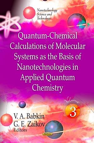 Quantum-Chemical Calculations of Molecular Systems as the Basis of Nanotechnologies in Applied Quantum Chemistry. Volume 3