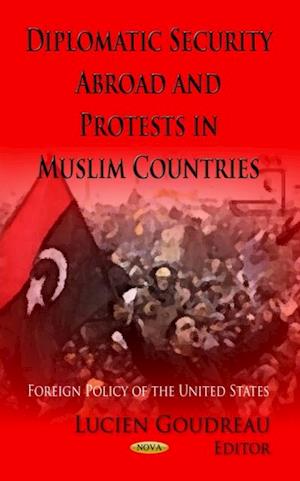 Diplomatic Security Abroad and Protests in Muslim Countries