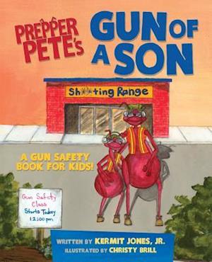 Prepper Pete's Gun of a Son: A Gun Safety Book for Kids