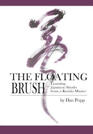 The Floating Brush: Learning Japanese Shodo from a Kendo Master