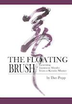 The Floating Brush: Learning Japanese Shodo from a Kendo Master 
