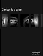 Cancer Is A Cage