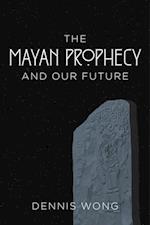 Mayan Prophecy and Our Future