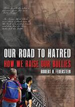 Our Road to Hatred--How We Raise our Bullies