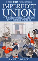 Imperfect Union: The Constitutional Roots of the Mess We're In