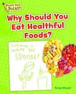 Why Should You Eat Healthful Foods?