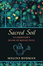 Sacred Soil: A Gardener's Book of Reflection 