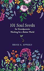 101 Soul Seeds for Grandparents Working for a Better World 