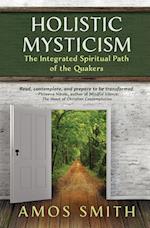 Holistic Mysticism: The Integrated Spiritual Path of the Quakers 