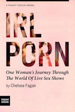 IRL Porn: One Woman's Journey Through the World of Live Sex Shows