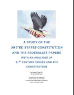 STUDY OF THE UNITED STATES CONSTITUTION AND THE FEDERALIST PAPERS: WITH AN ANALYSIS OF 21st CENTURY ISSUES AND THE CONSTITUTION