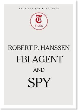 Robert P. Hanssen - FBI Agent and Spy