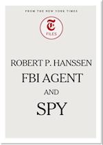 Robert P. Hanssen - FBI Agent and Spy