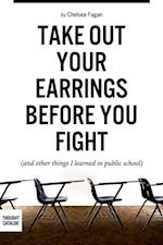 Take Out Your Earrings Before You Fight (And Other Things I Learned In Public School)