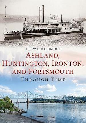 Ashland, Huntington, Ironton, and Portsmouth Through Time